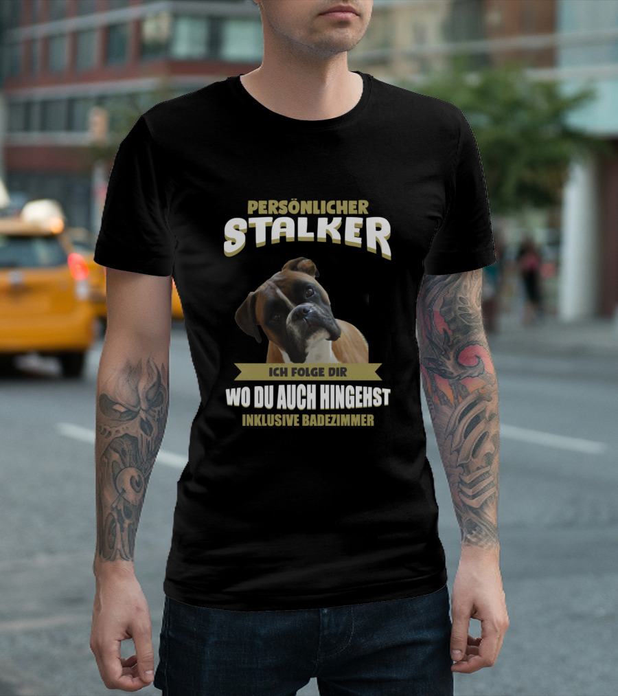 Persönlicher Stalker Ich Folge Dir Wo Du Auch Hingehst Inklusive Badezimmer German Boxer Dog Puppy Pet T-Shirt