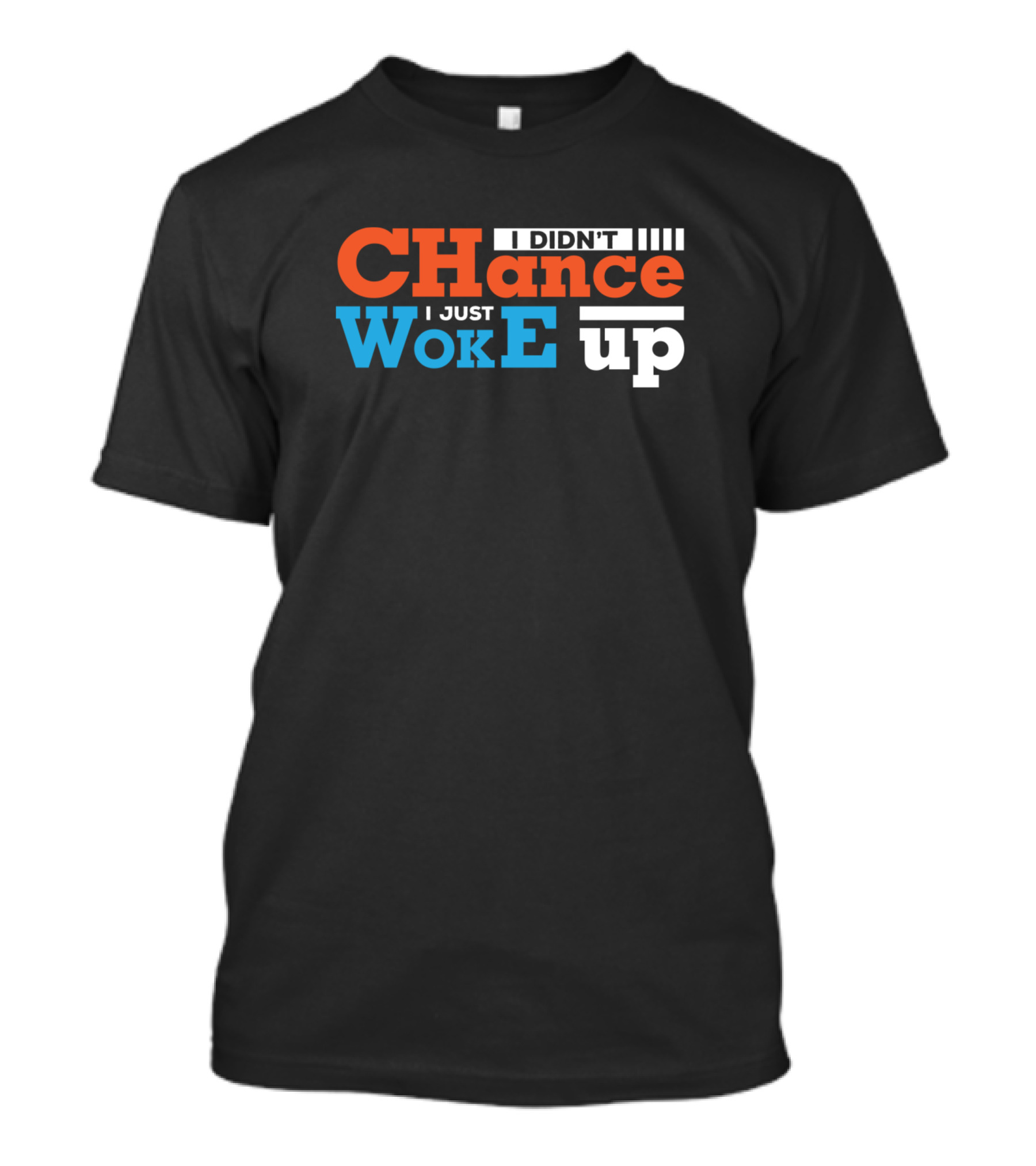 CHance I Didn't Change I Just Woke Up T-Shirt