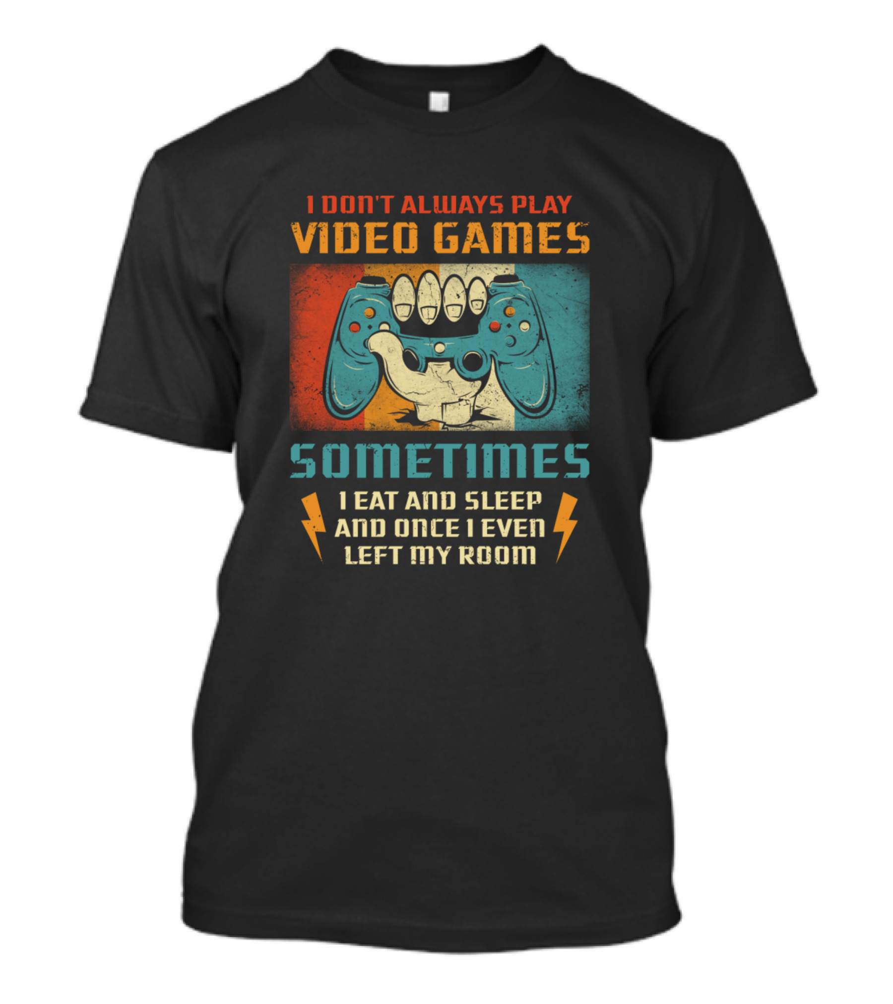 I Don't Always Play Video Games Sometimes I Eat And Sleep Funny Vintage Gamer Retro Controller T-Shirt