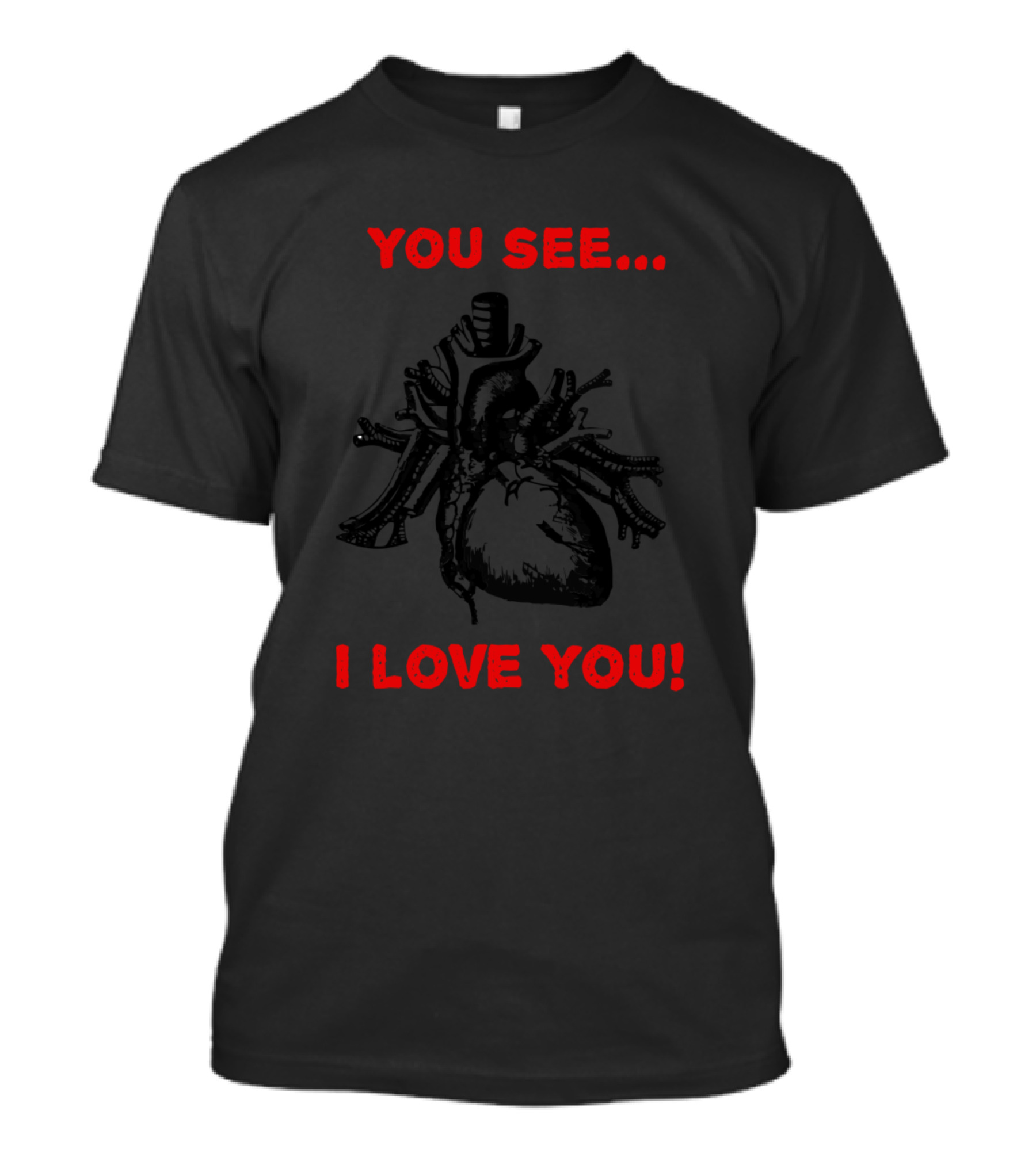 You See. I Love You T-Shirt