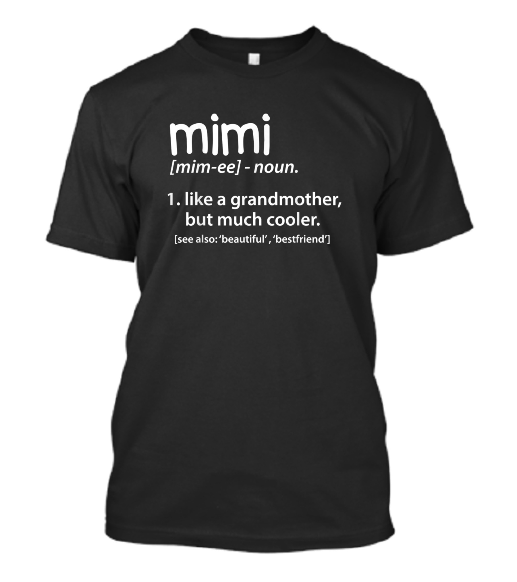 Mimi [mim-ee] Noun Funny Grandmother Definition Like A Grandmother But Much Cooler Beautiful Bestfriend T-Shirt