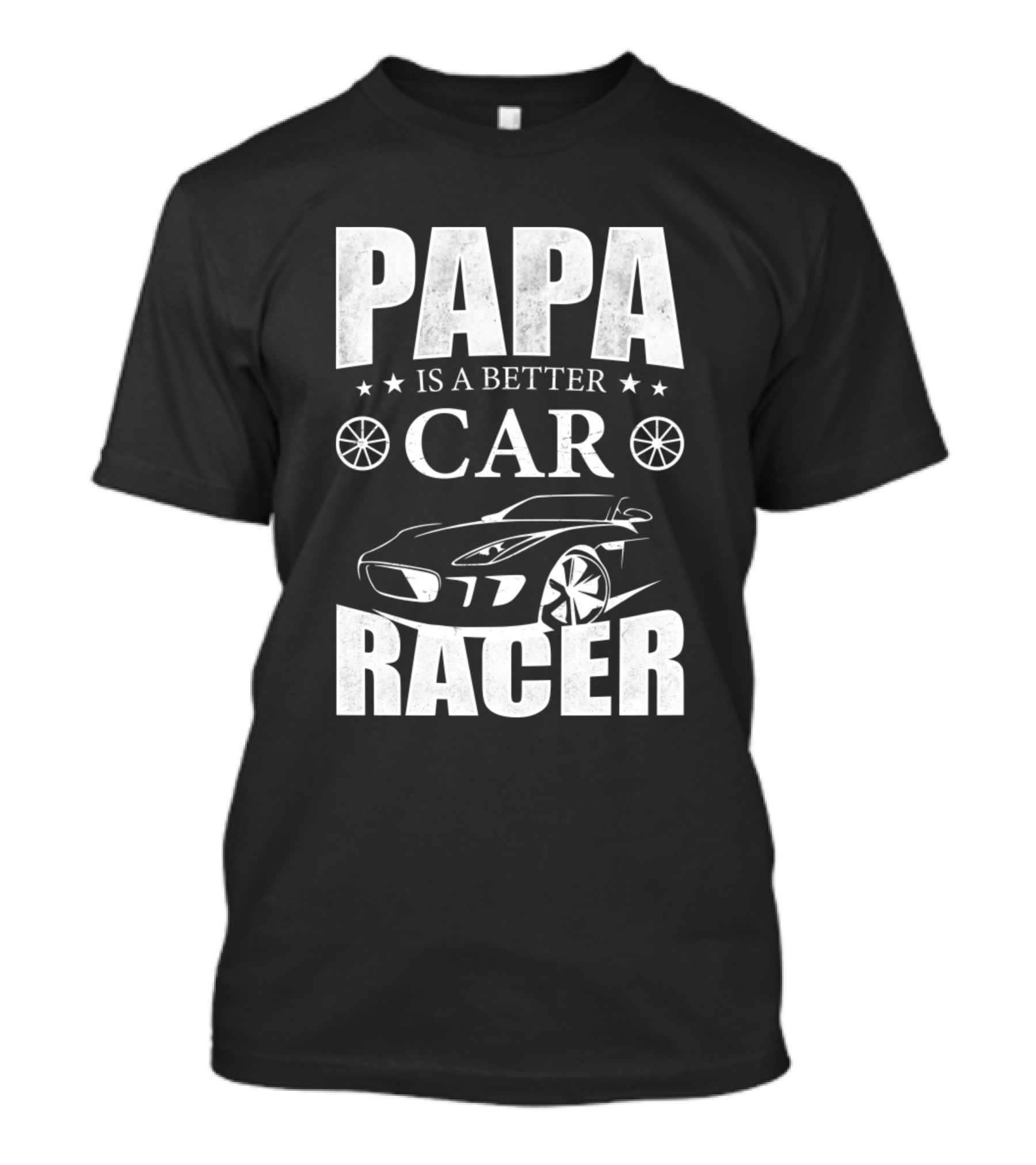 Papa Is A Better Car Racer With Racing Car T-Shirt