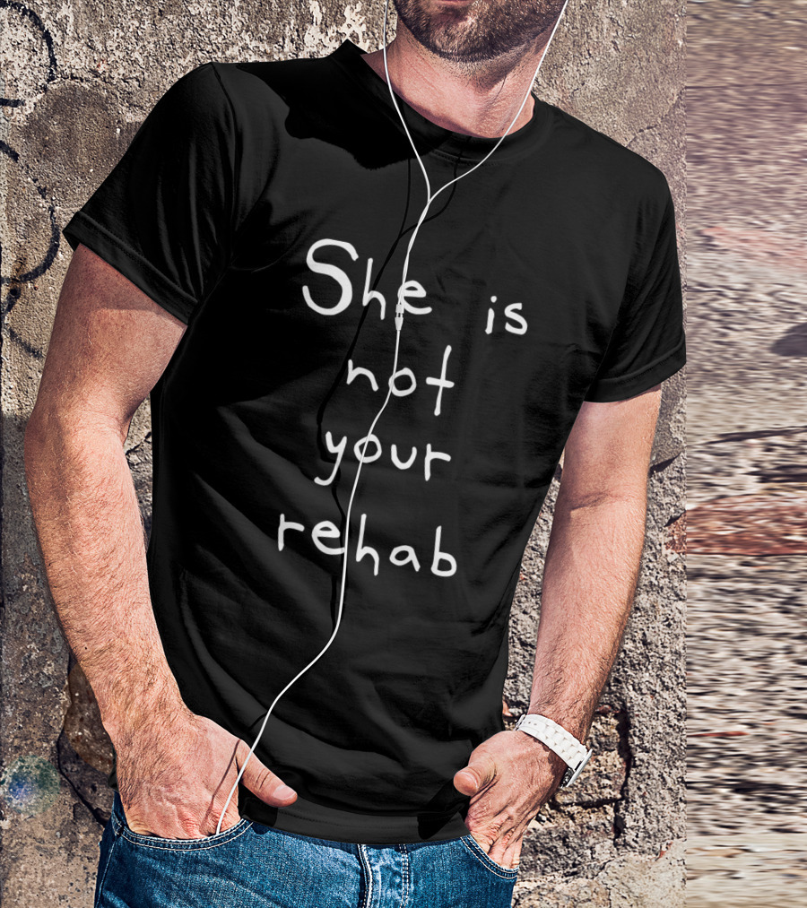 She Is Not Your Rehab Women's Empowerment Message T-Shirt