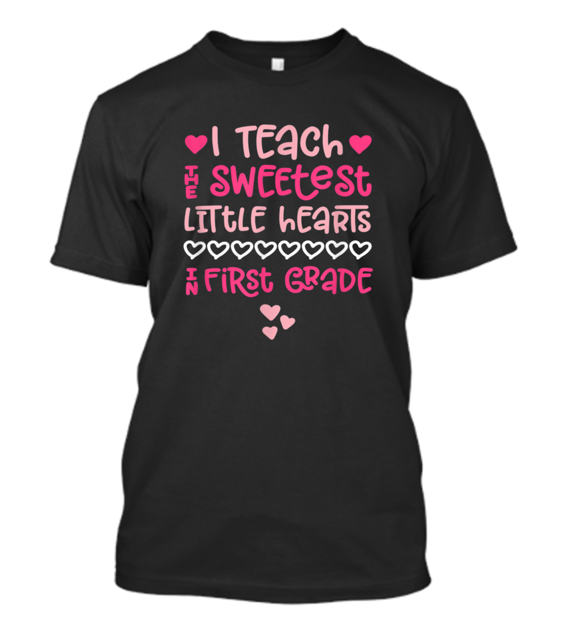 Valentines Day I Teach The Sweetest Little Hearts In First Grade T-Shirt