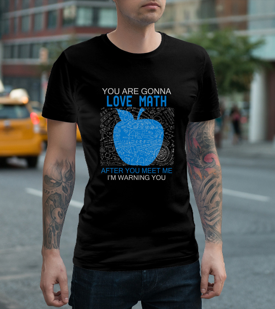 You Are Gonna Love Math After You Meet Me I'm Warning You Apple Chalkboard Math Formulas T-Shirt