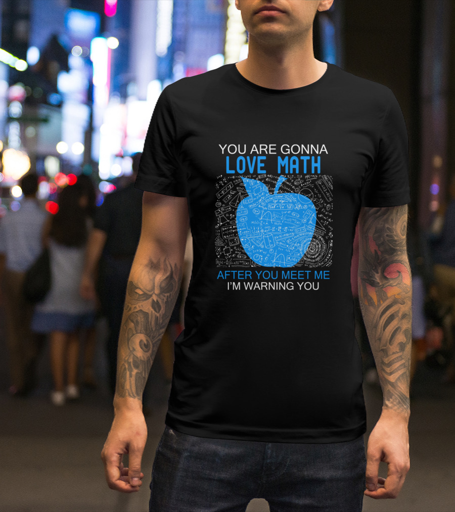 You Are Gonna Love Math After You Meet Me I'm Warning You Apple Chalkboard Math Formulas T-Shirt
