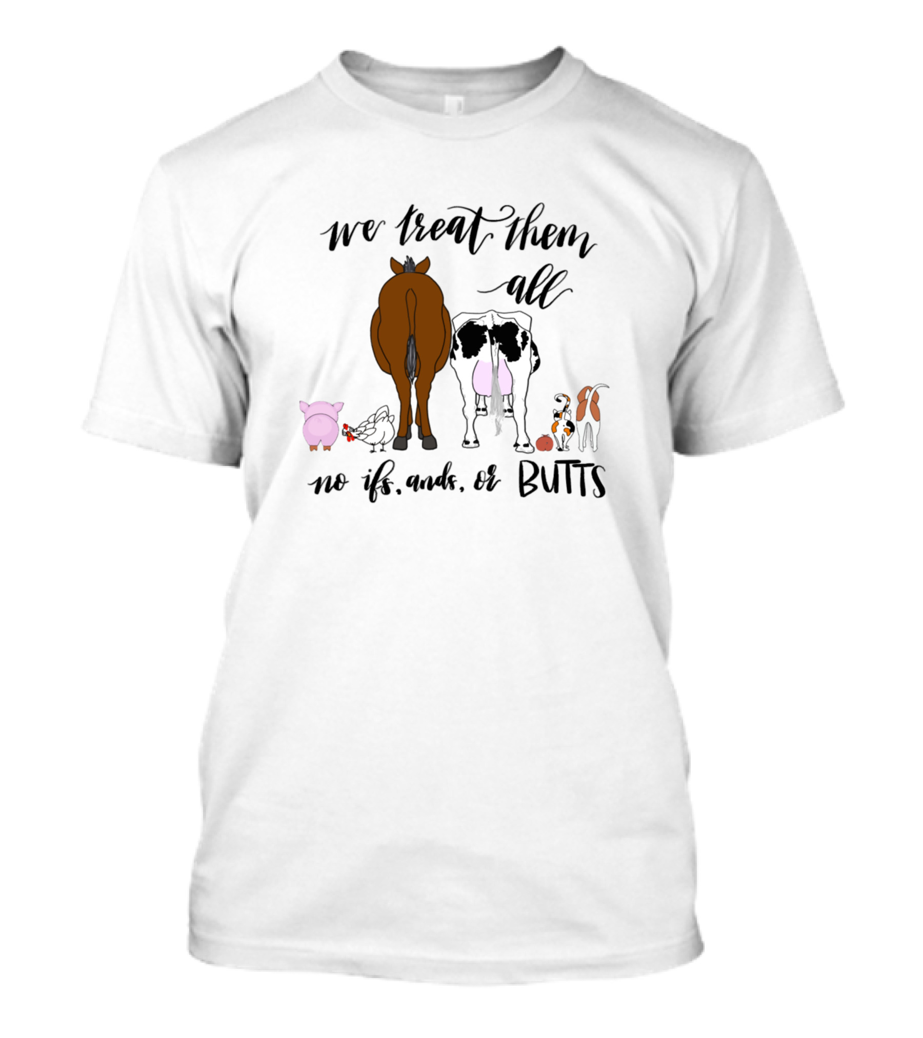 We Treat Them All No Ifs Ands Or Butts T-Shirt