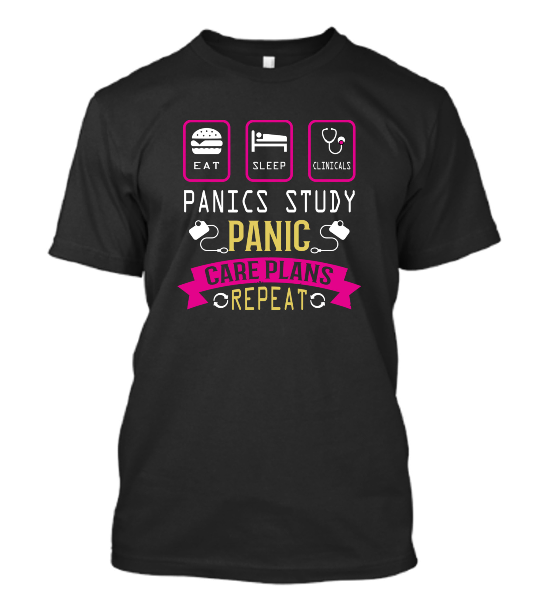 Eat Sleep Clinicals Panics Study Panic Care Plans Repeat T-Shirt