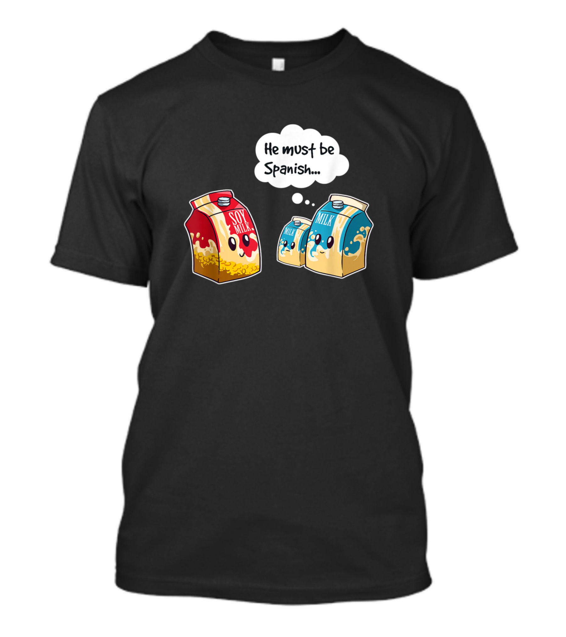 Funny Vegan Soy Milk He Must Be Spanish Pun Humor T-Shirt