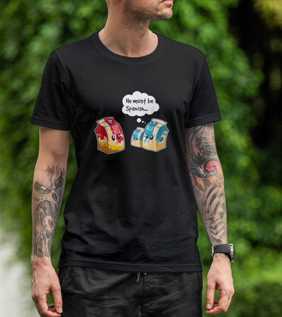 Funny Vegan Soy Milk He Must Be Spanish Pun Humor T-Shirt