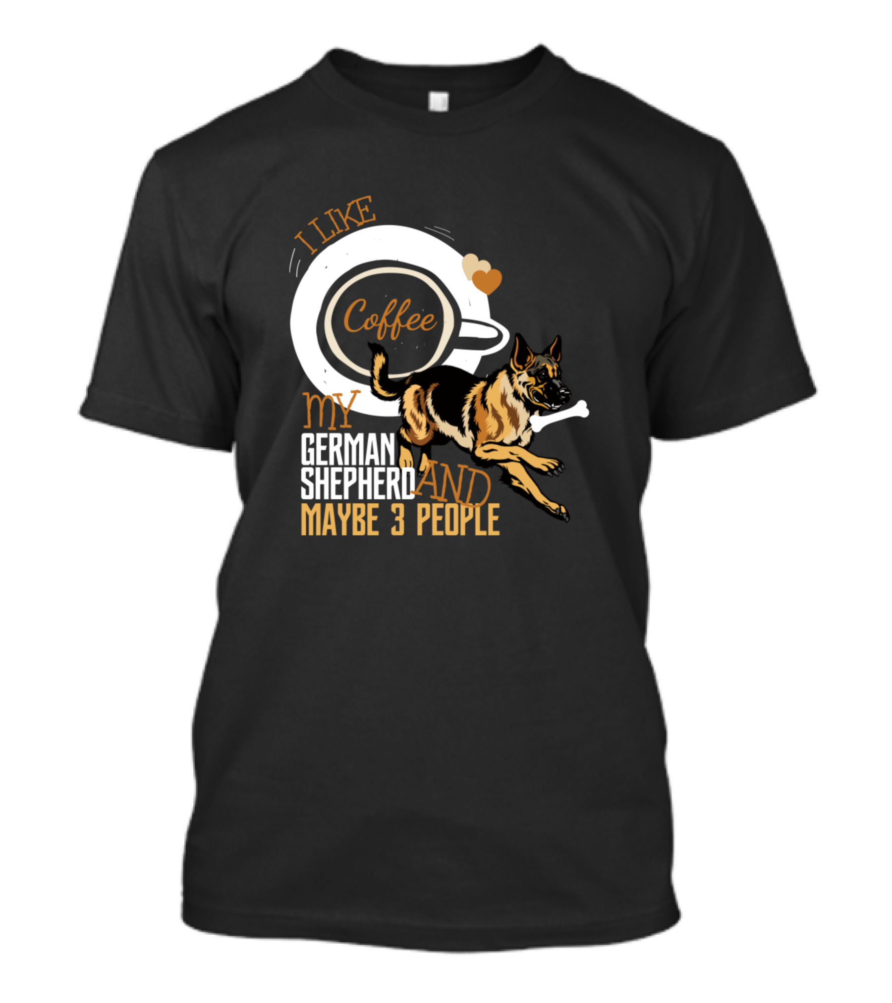 I Like Coffee My German Shepherd And Maybe 3 People T-Shirt