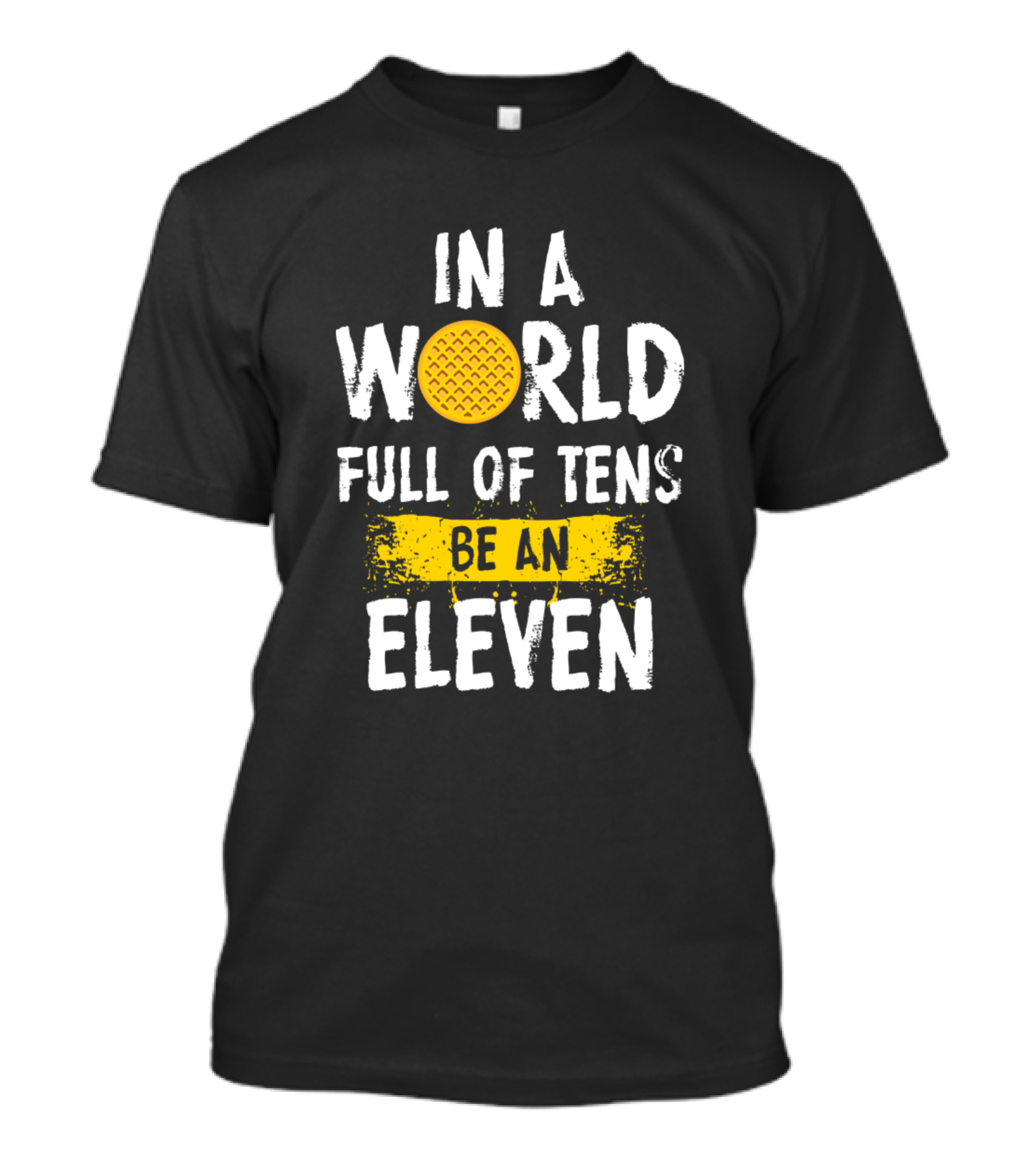 In A World Full Of Tens Be An Eleven Stranger Things Eggo Reference T-Shirt