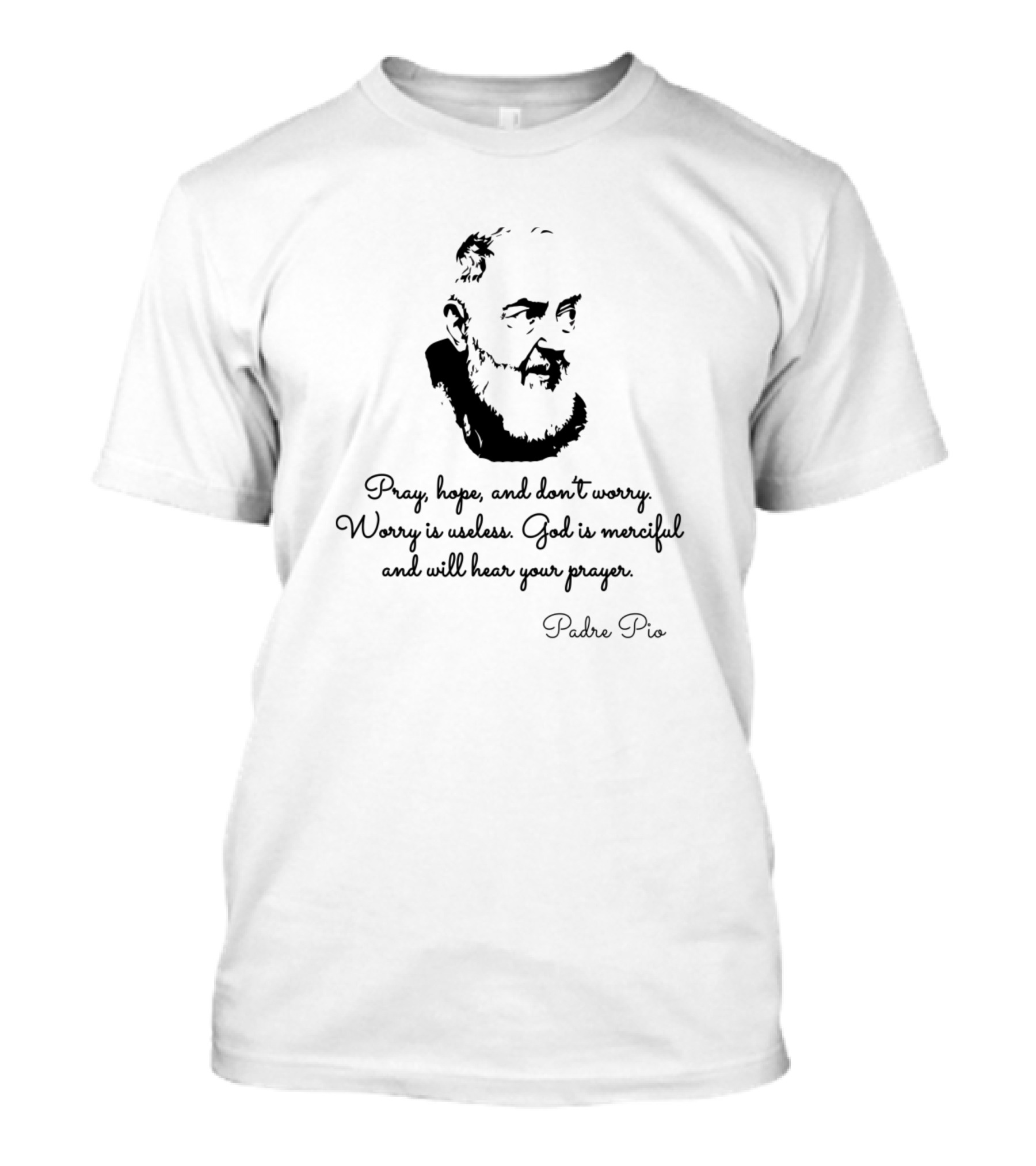 Pray Hope Don't Worry God Is Merciful Padre Pio T-Shirt