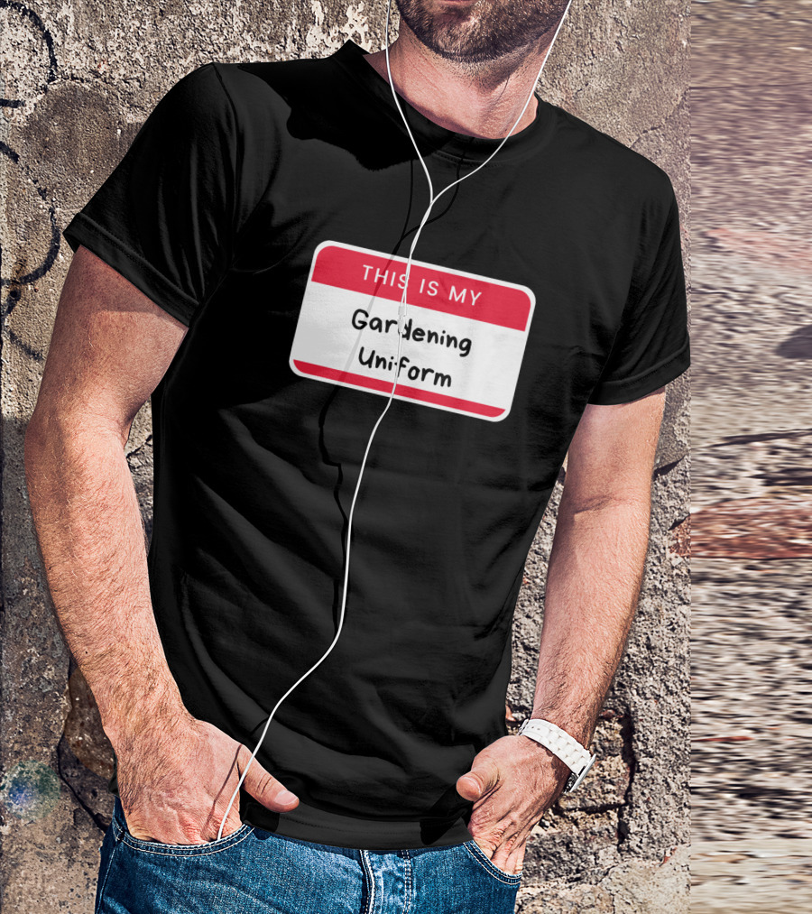 THIS IS MY GARDENING UNIFORM T-Shirt