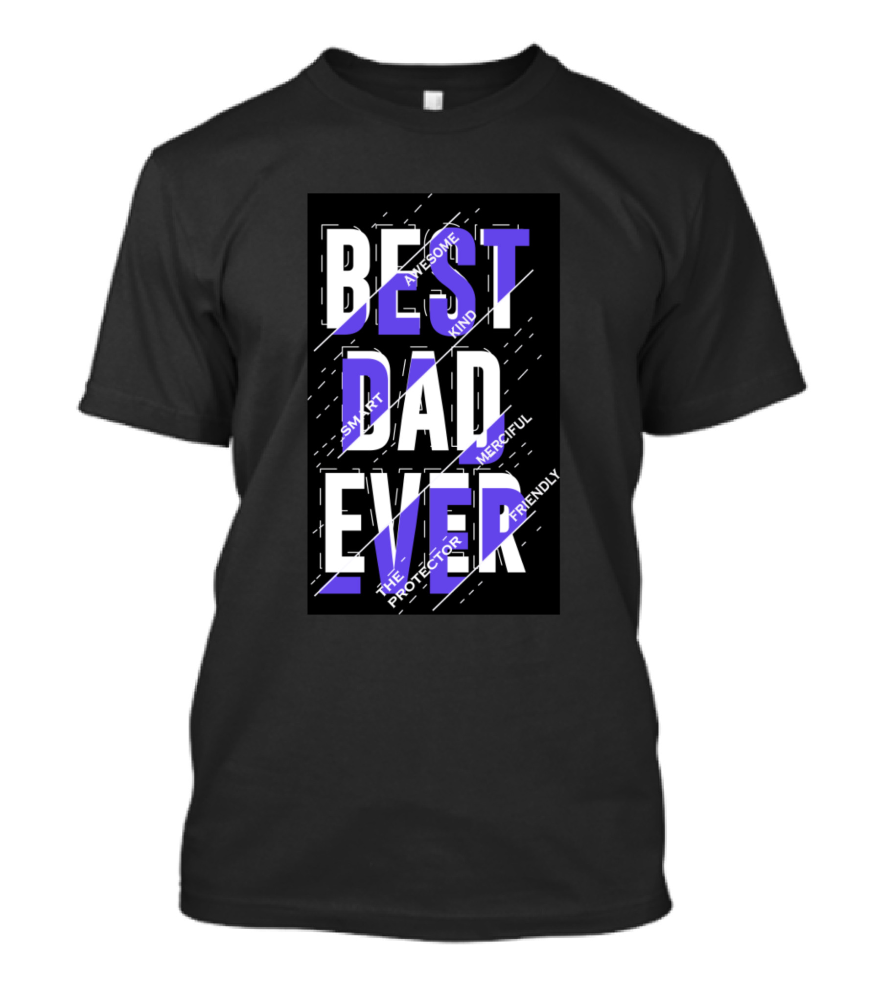BEST DAD EVER SMART AWESOME KIND MERCIFUL THE PROTECTOR FRIENDLY T-Shirt