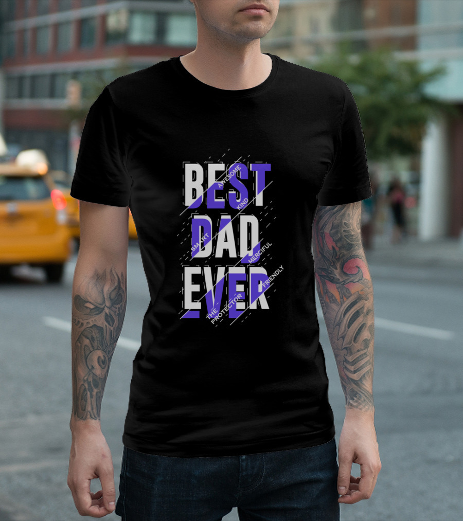 BEST DAD EVER SMART AWESOME KIND MERCIFUL THE PROTECTOR FRIENDLY T-Shirt