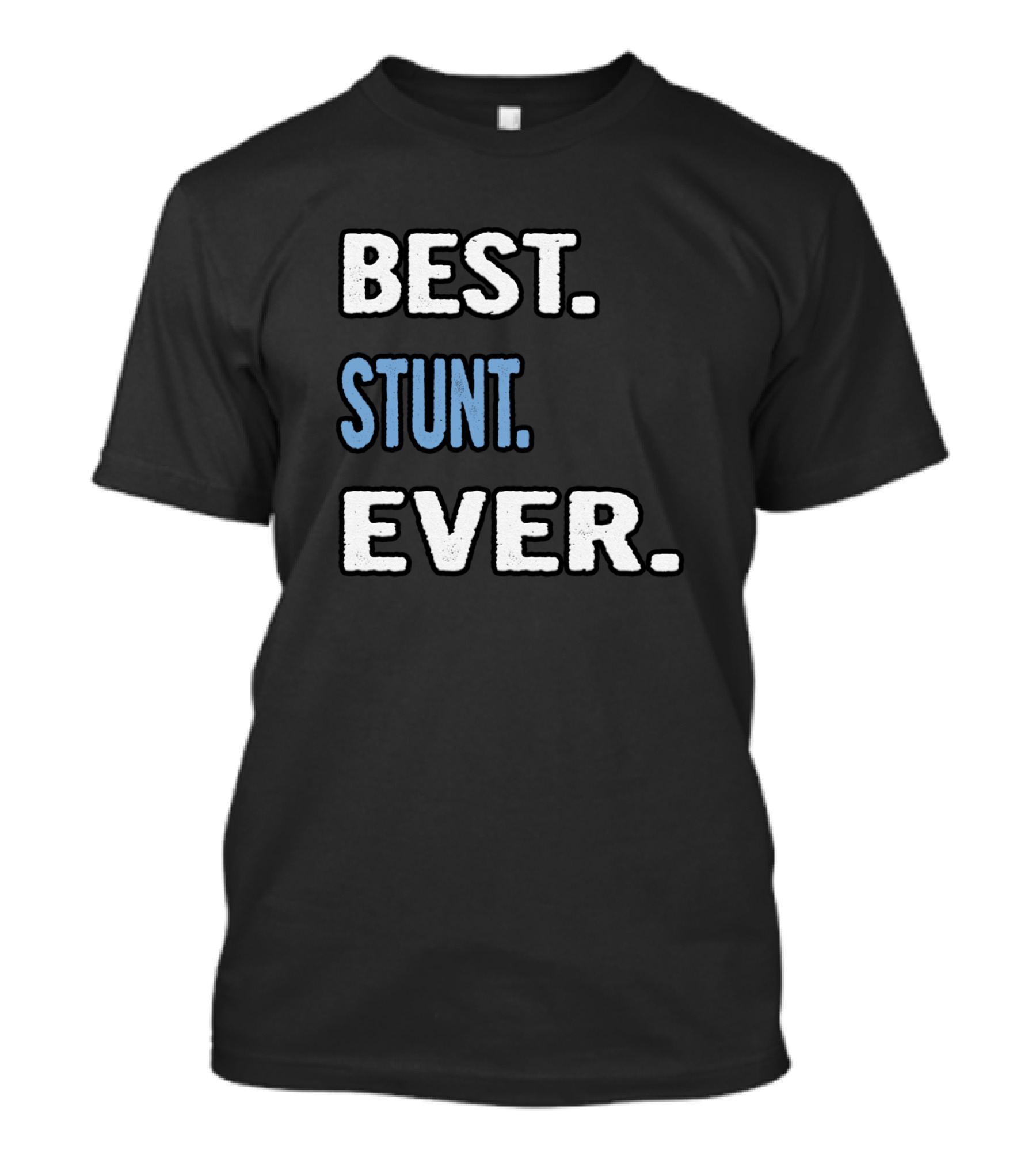 BEST STUNT EVER T-Shirt