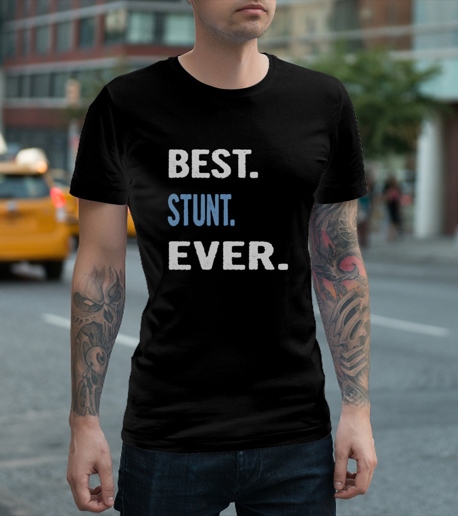 BEST STUNT EVER T-Shirt