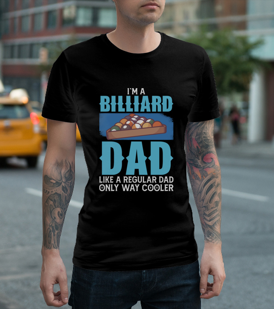 I'm a Billiard Dad Like a Regular Dad Only Way Cooler T-Shirt