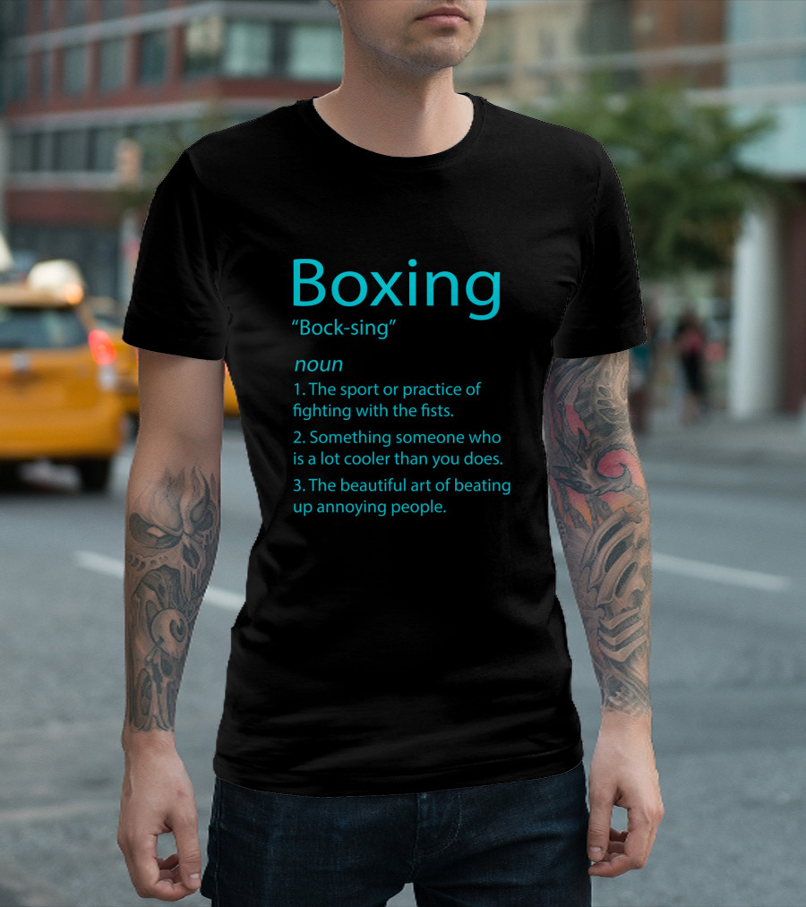 Boxing Bock-sing The Sport or Practice of Fighting with the Fists Noun T-Shirt