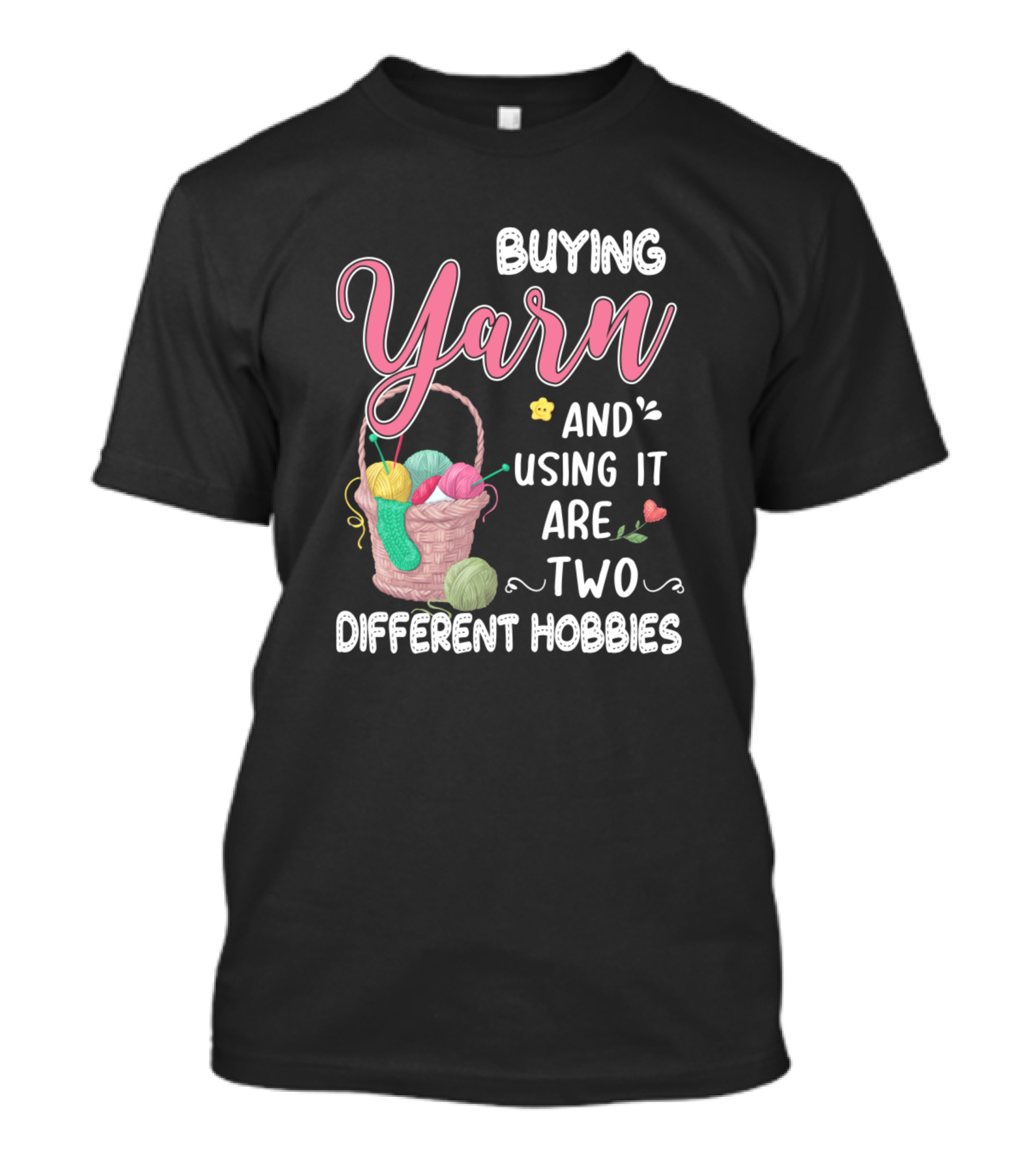 Buying Yarn And Using It Are Two Different Hobbies Knitting Crochet Fun T-Shirt
