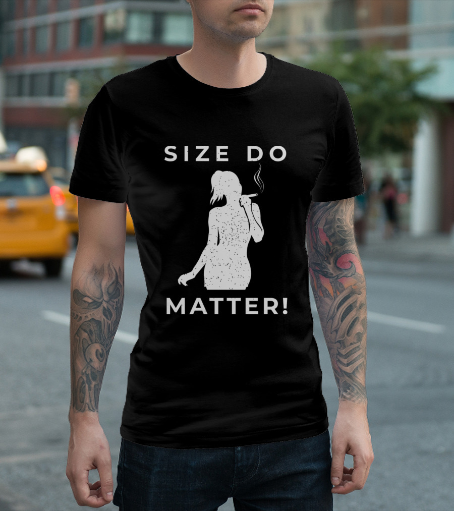 SIZE DO MATTER CIGAR SMOKER SIZE DO MATTER T-Shirt
