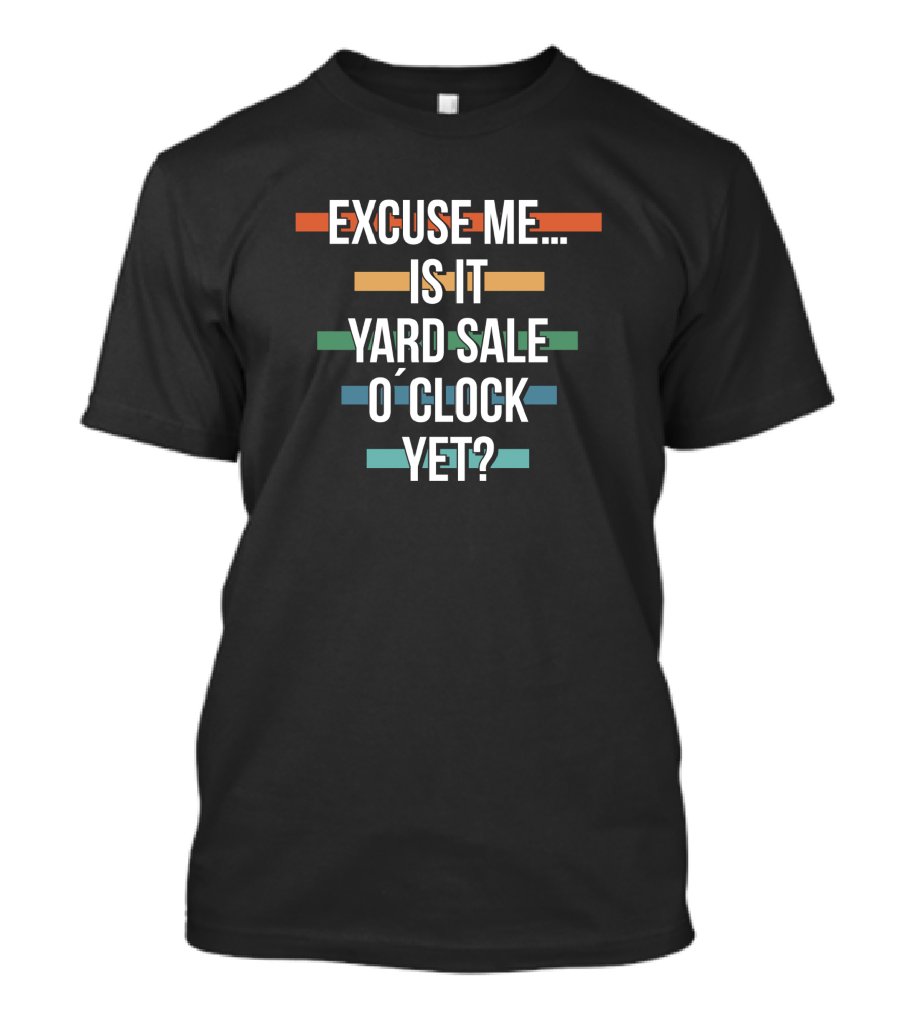 Excuse Me Is It Yard Sale O Clock Yet Thrifting T-Shirt