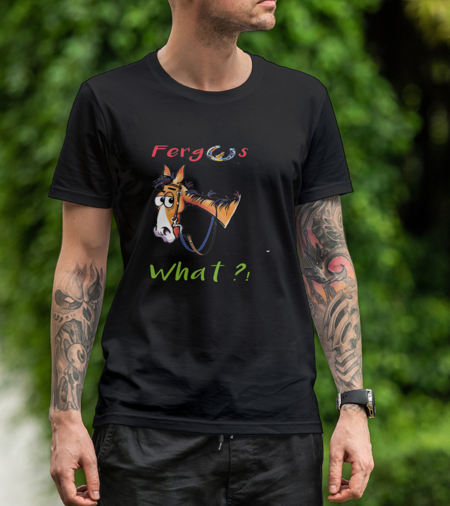 Fergus The Horse What? T-Shirt