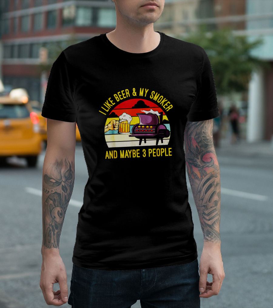 I Like Beer and My Smoker and Maybe 3 People T-Shirt