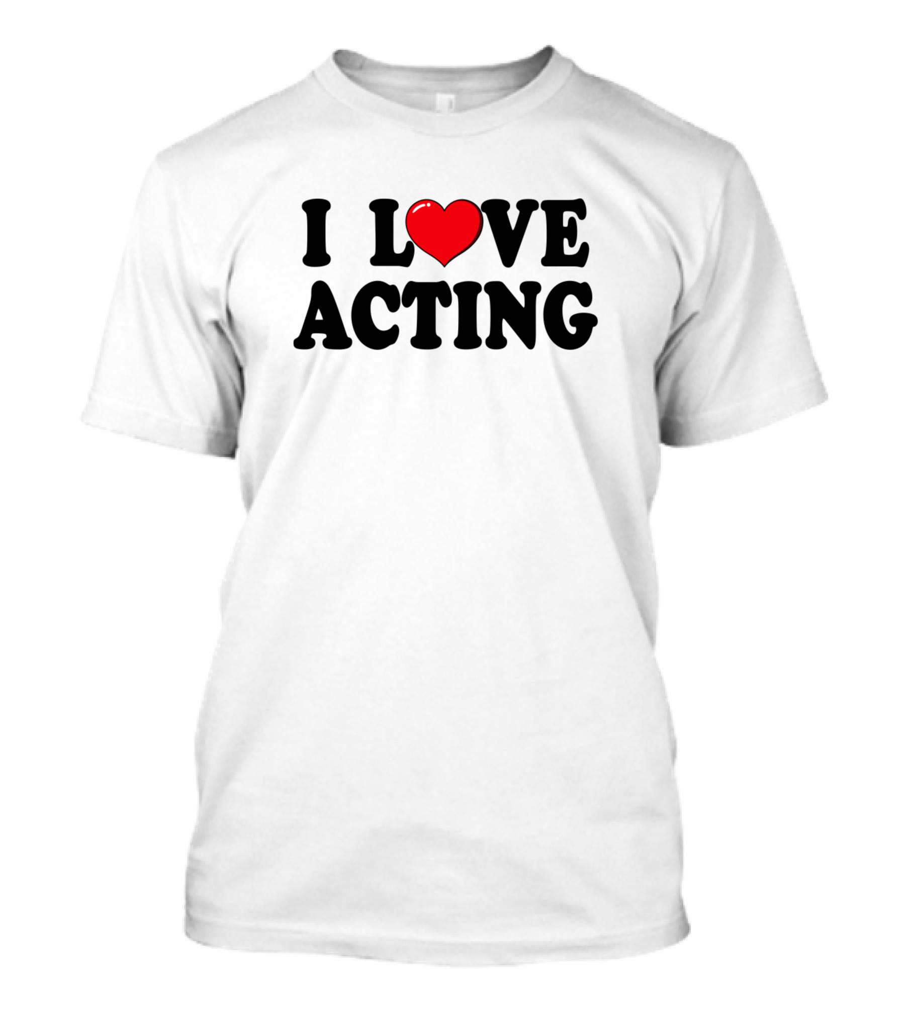 I Love Acting Heart Typography T-Shirt
