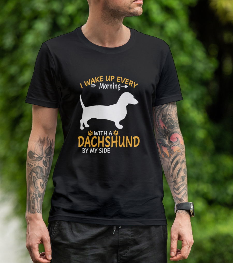 I Wake Up Every Morning With A Dachshund By My Side T-Shirt