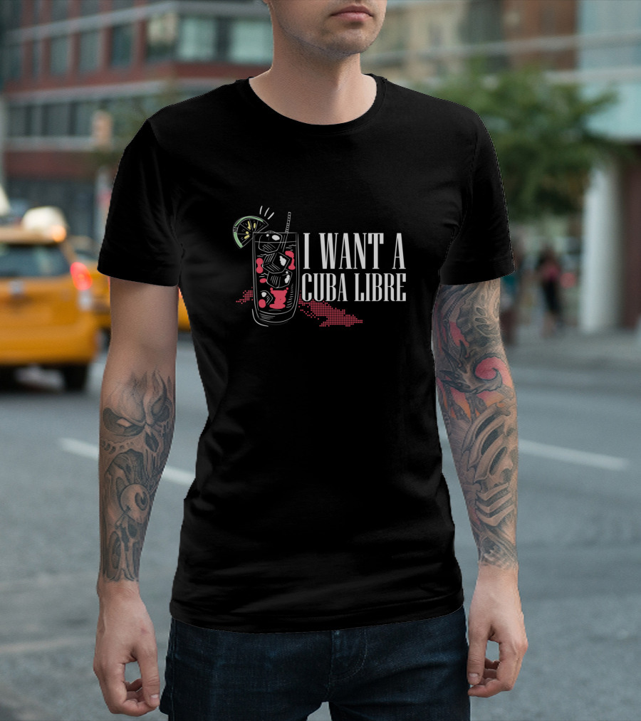 I Want A Cuba Libre Cocktail Design with Lime and Ice Cubes T-Shirt