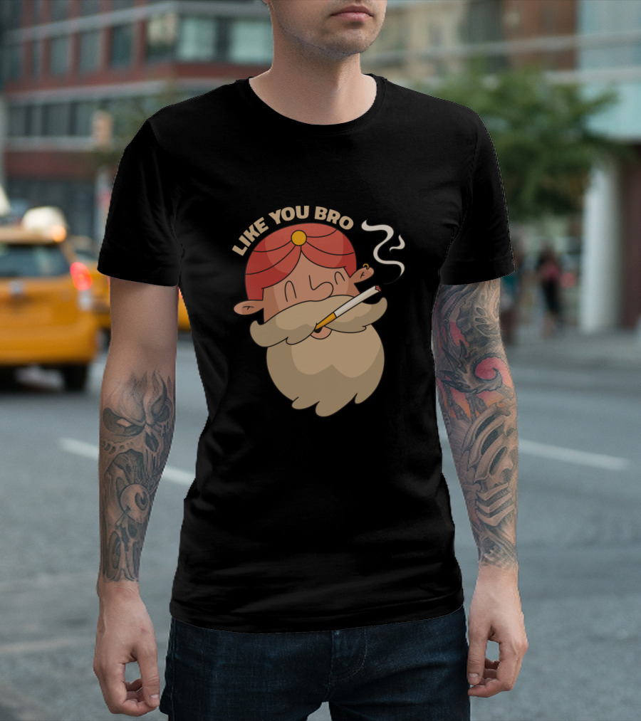 LIKE YOU BRO Indian Man Smoking T-Shirt