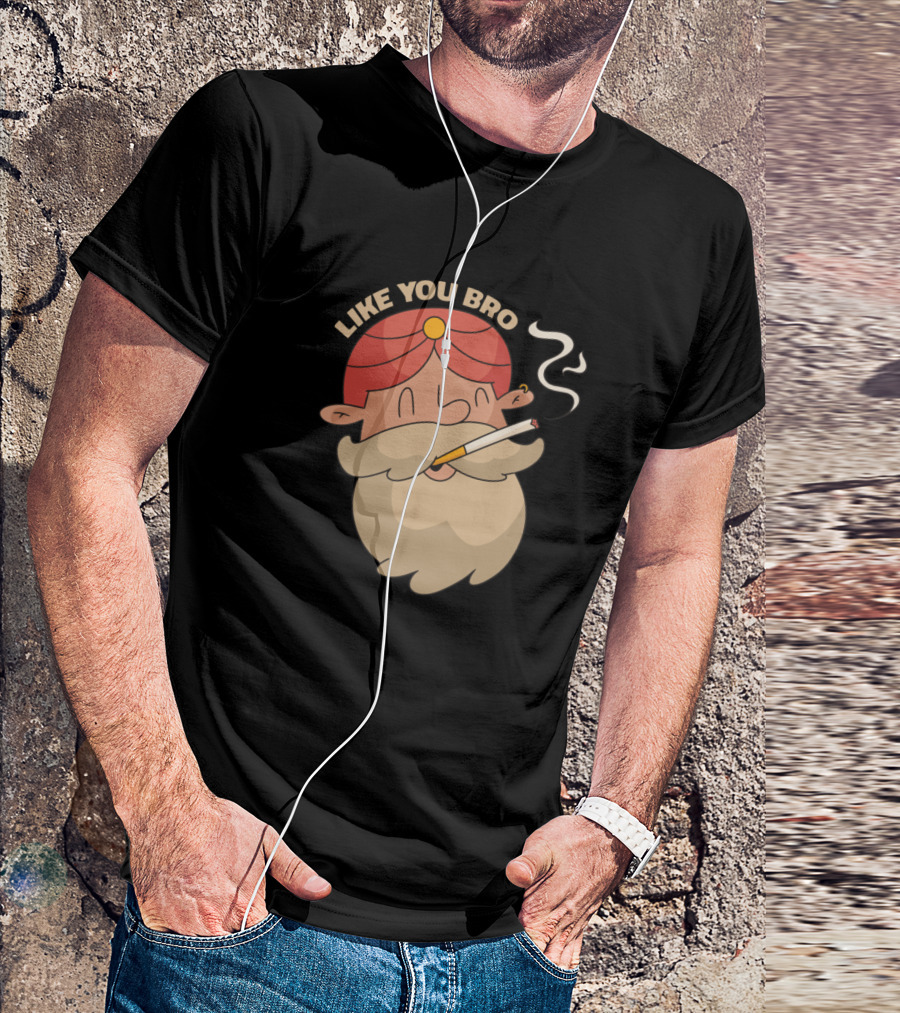 LIKE YOU BRO Indian Man Smoking T-Shirt