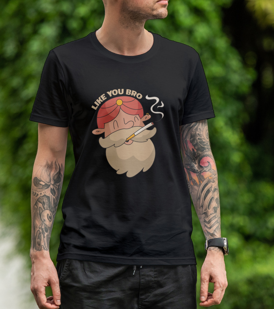 LIKE YOU BRO Indian Man Smoking T-Shirt