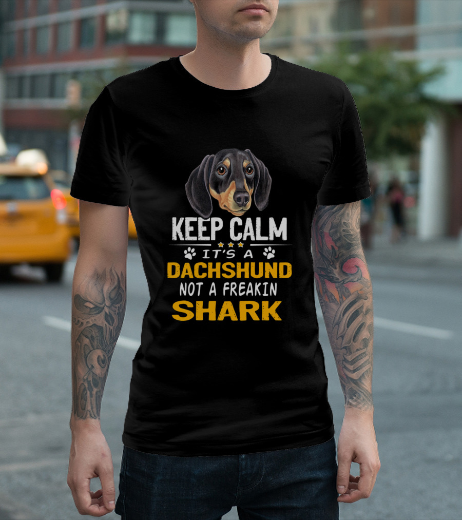 Keep Calm It's A Dachshund Not A Freakin Shark Face T-Shirt