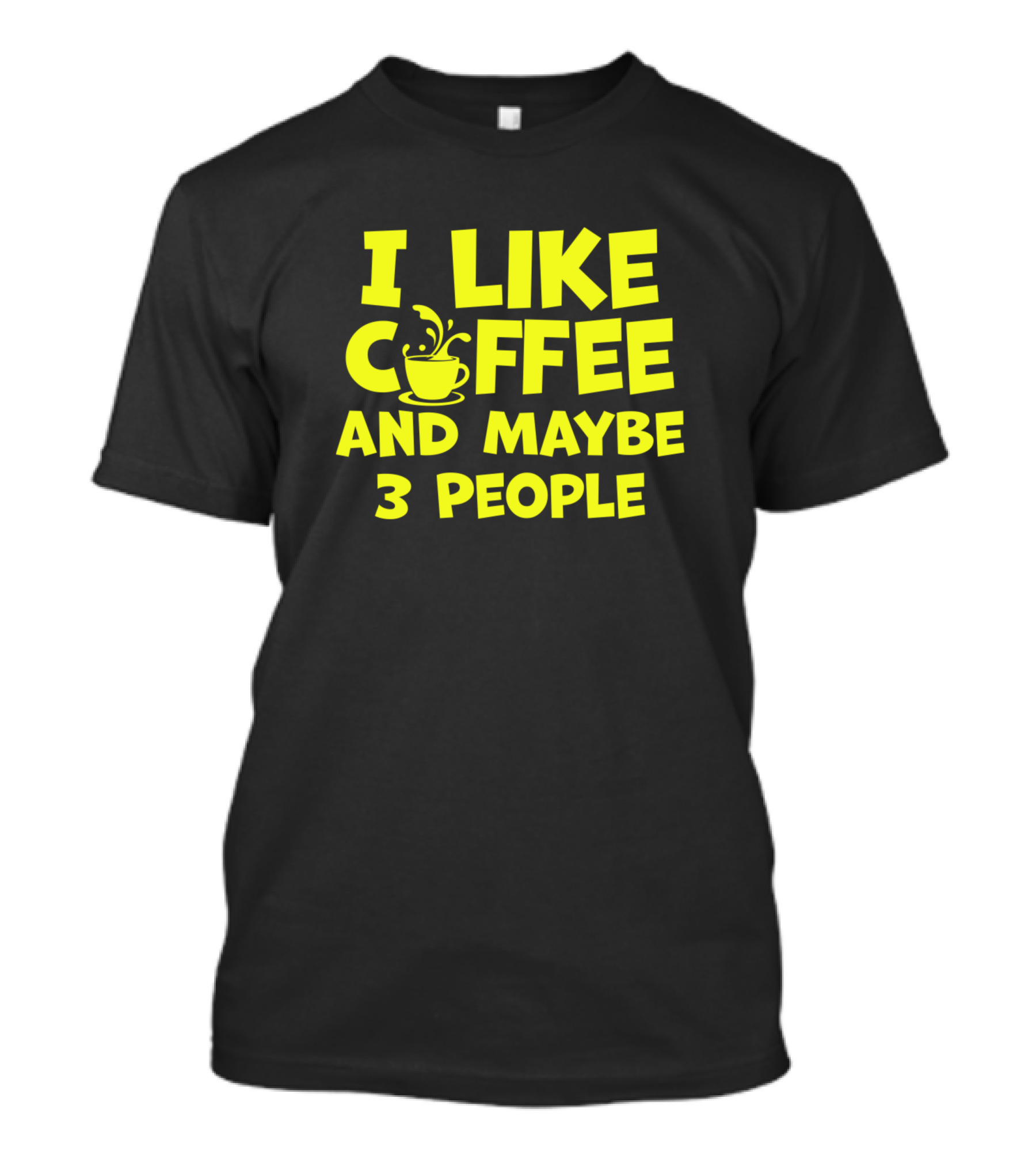 I Like Coffee And Maybe 3 People Funny Sarcastic T-Shirt