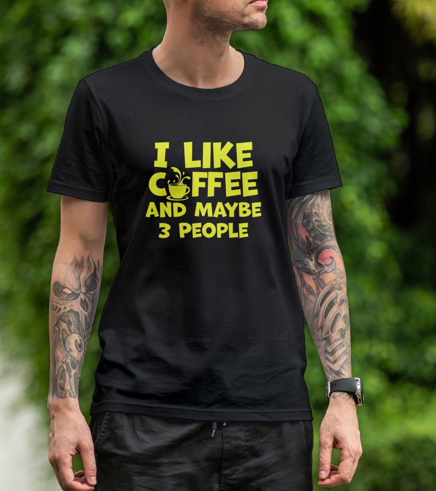 I Like Coffee And Maybe 3 People Funny Sarcastic T-Shirt