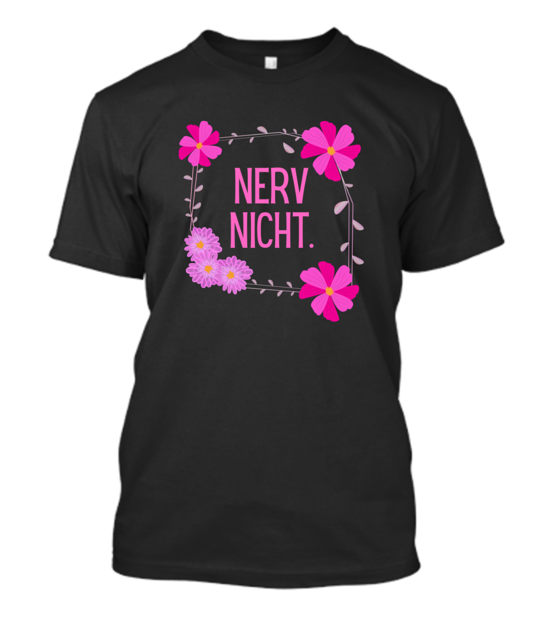 Nerv Nicht Nerven Sarcasm Flowers Pink Floral Border T-Shirt