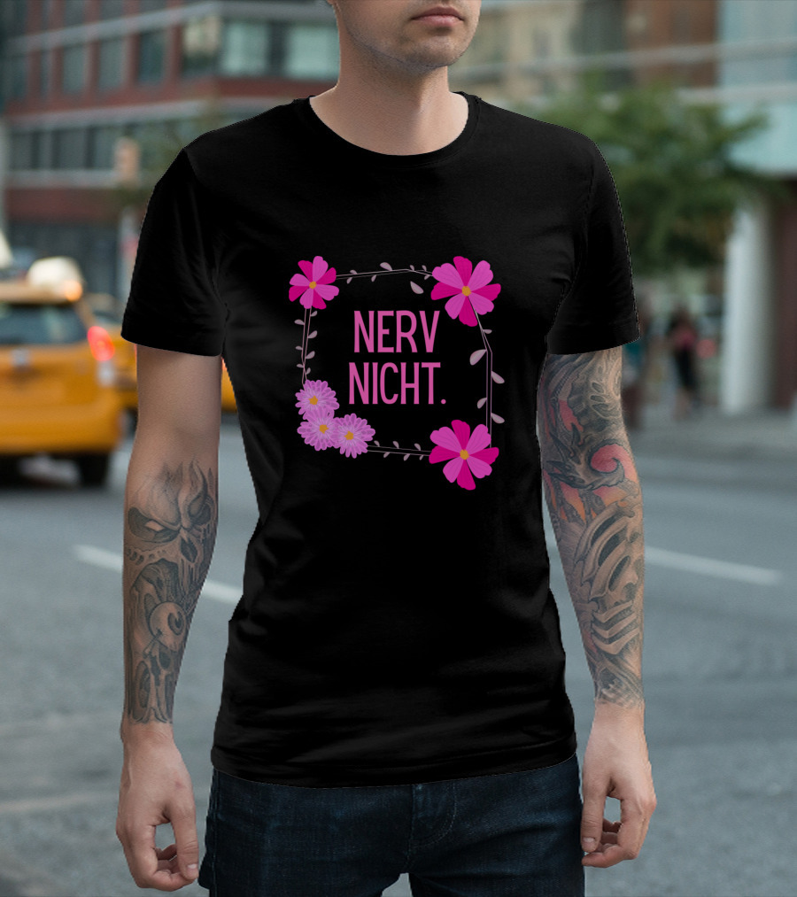 Nerv Nicht Nerven Sarcasm Flowers Pink Floral Border T-Shirt