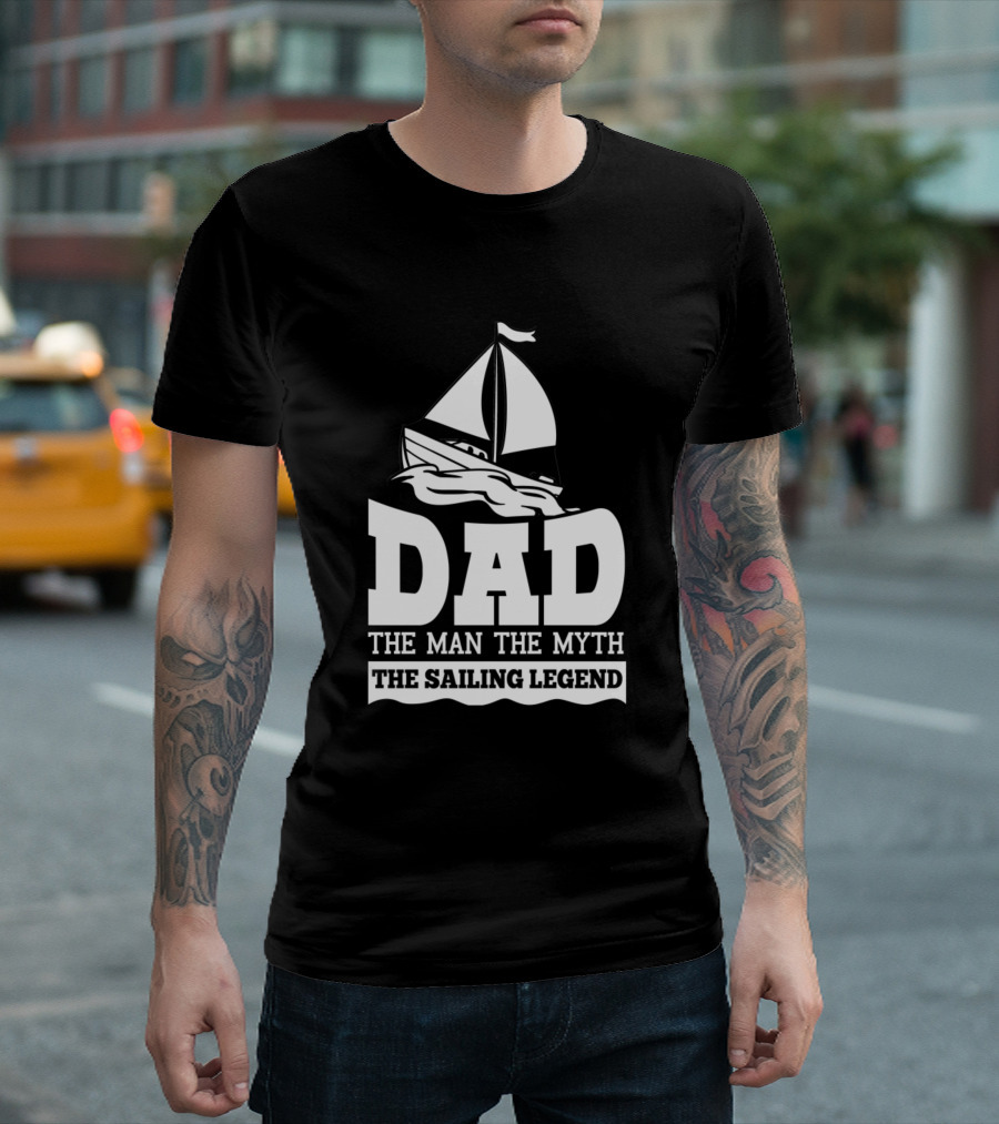 Dad The Man The Myth The Sailing Legend Boat T-Shirt