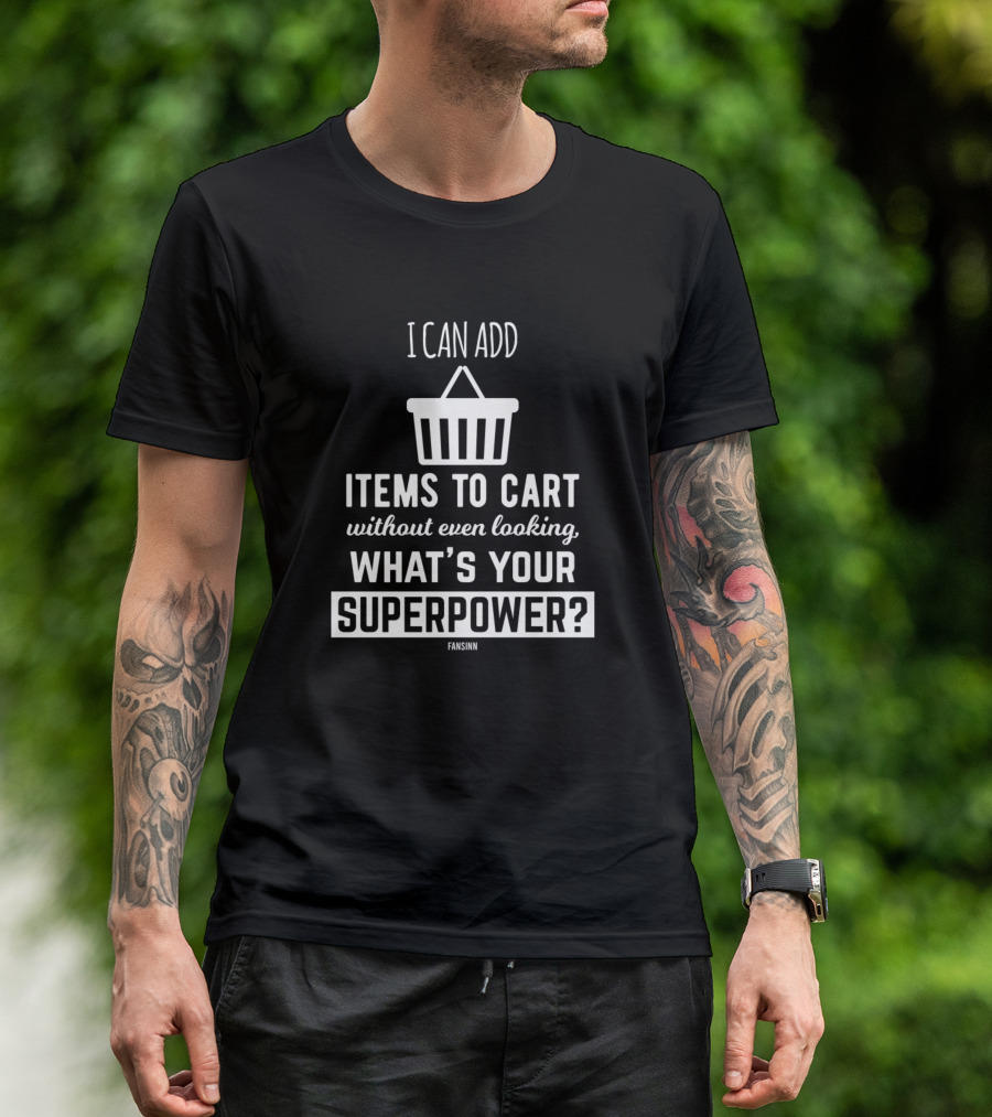 I Can Add Items To Cart Without Even Looking What's Your Superpower T-Shirt