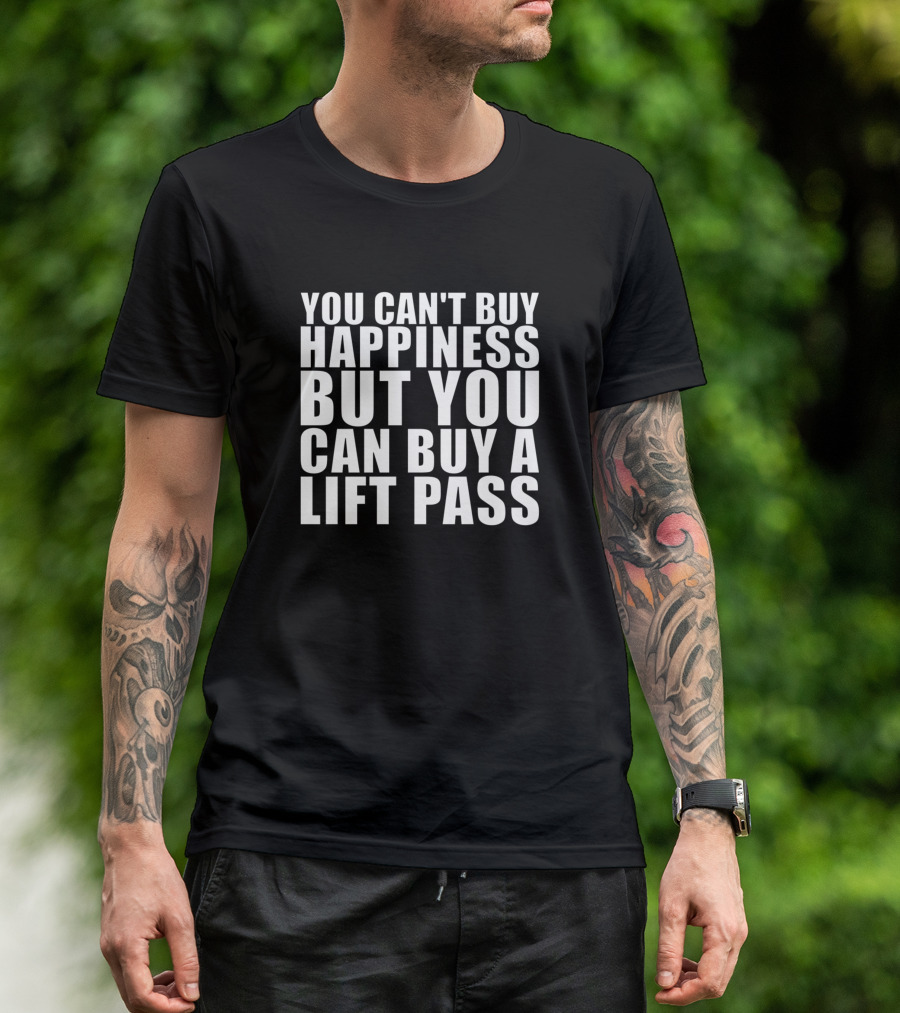 You Can't Buy Happiness But You Can Buy A Lift Pass Ski Snow Winter Sports Hobby T-Shirt