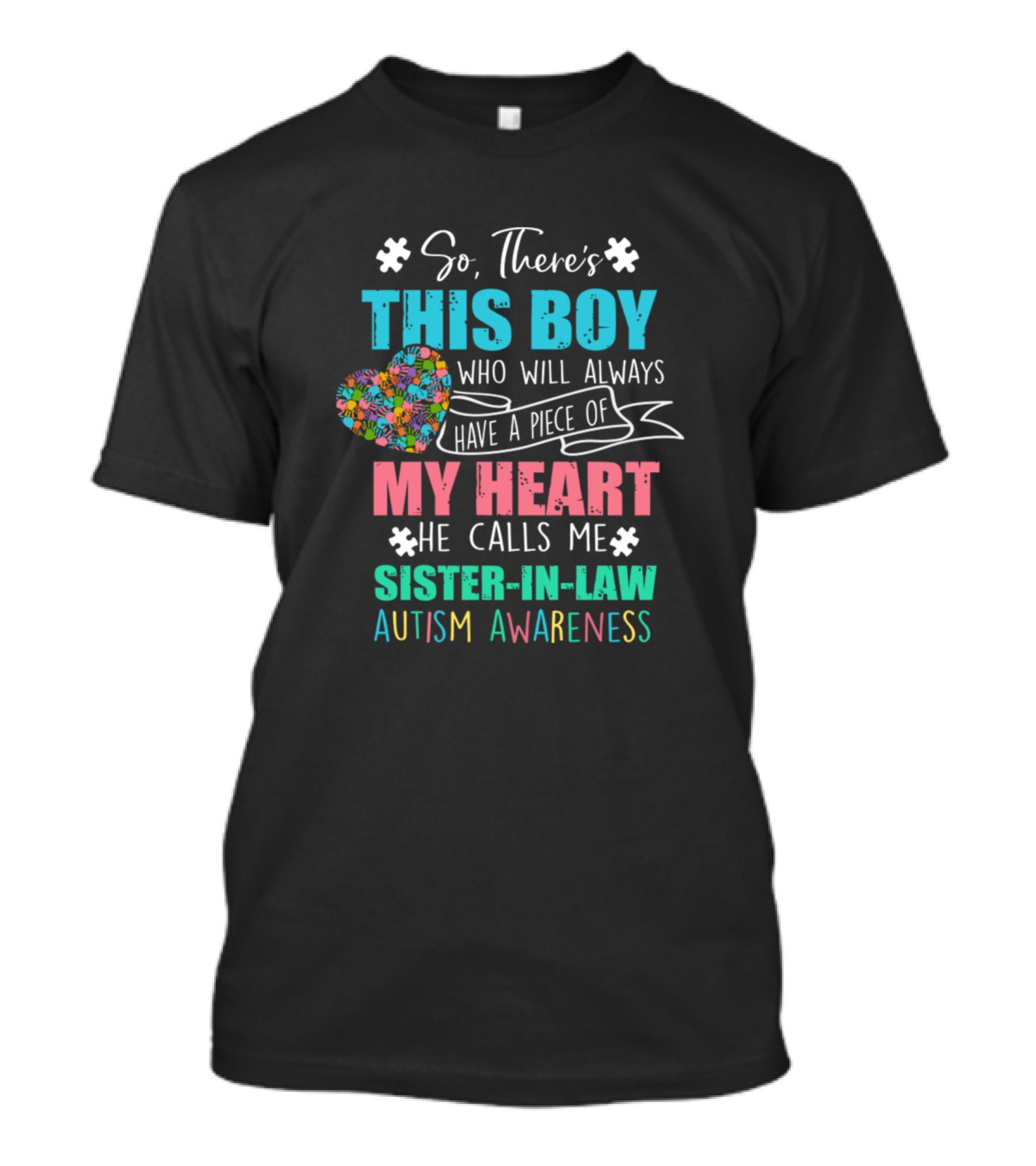 So There's This Boy Who Will Always Have A Piece Of My Heart He Calls Me Sister-In-Law Autism Awareness T-Shirt