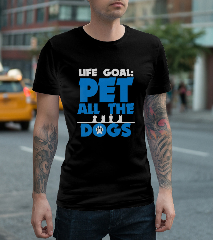 Life Goal: Pet All The Dogs T-Shirt