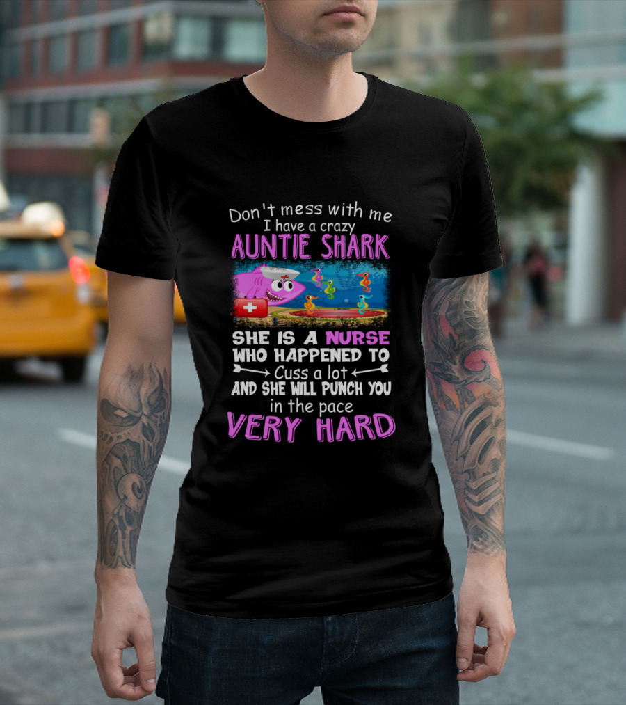 Don't Mess With Me I Have A Crazy Auntie Shark Nurse Who Will Punch You Very Hard T-Shirt