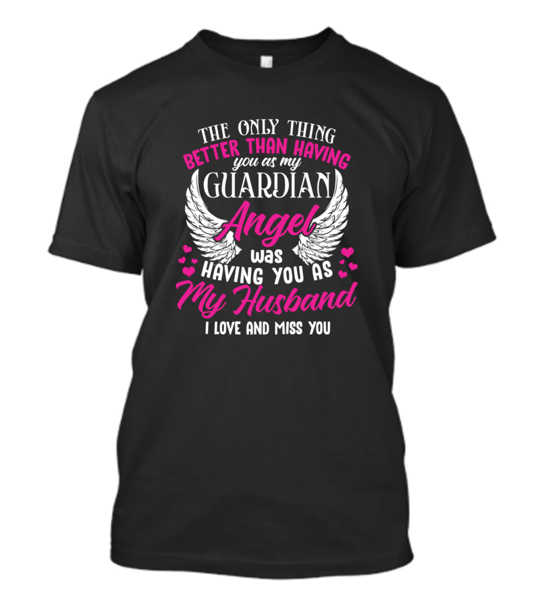 The Only Thing Better Than Having You As My Guardian Angel Was Having You As My Husband I Love And Miss You T-Shirt
