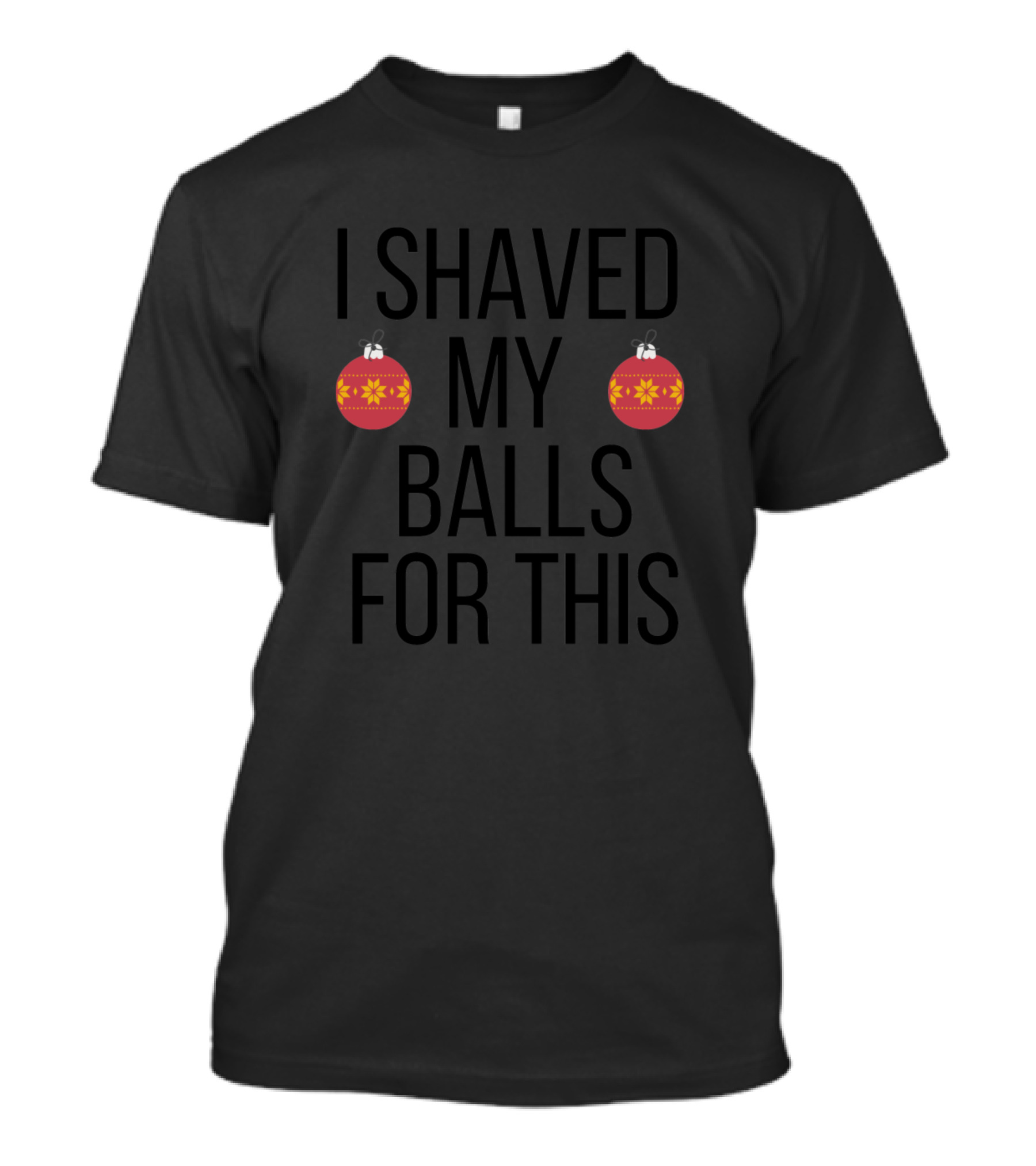 I Shaved My Balls For This Christmas Ornaments T-Shirt