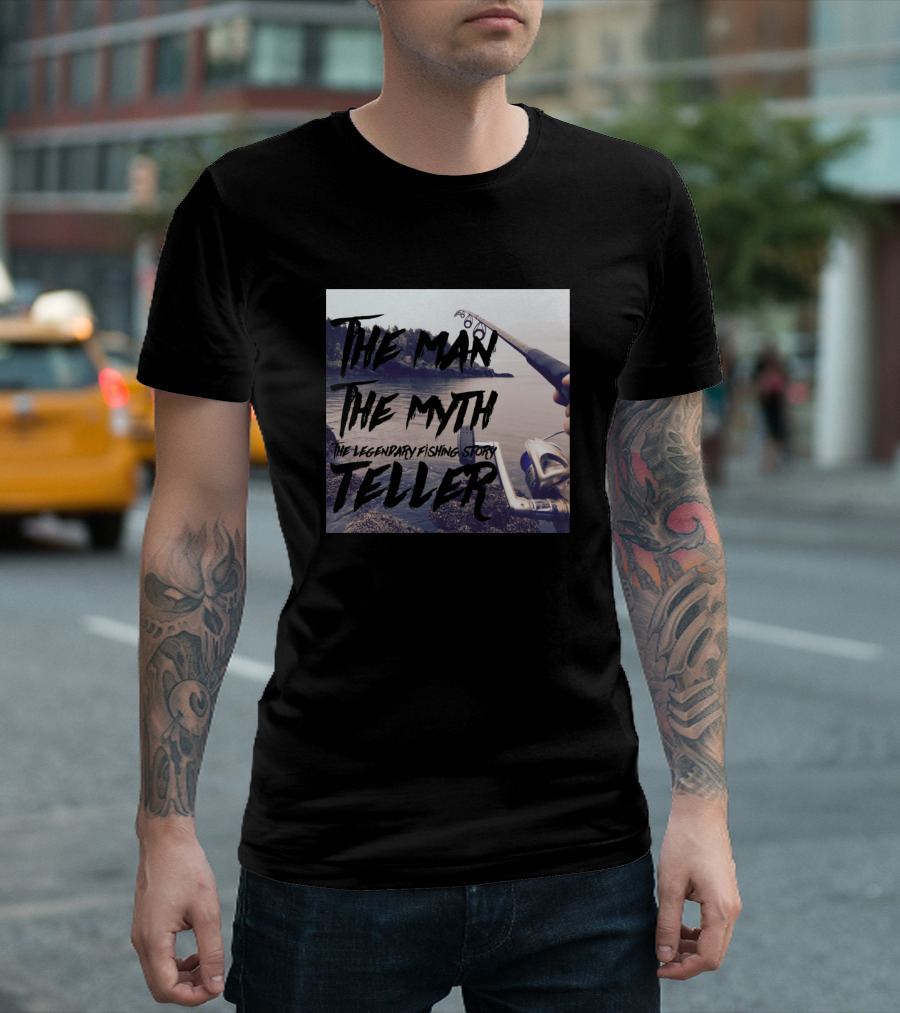 The Man The Myth The Legendary Fishing Story Teller T-Shirt