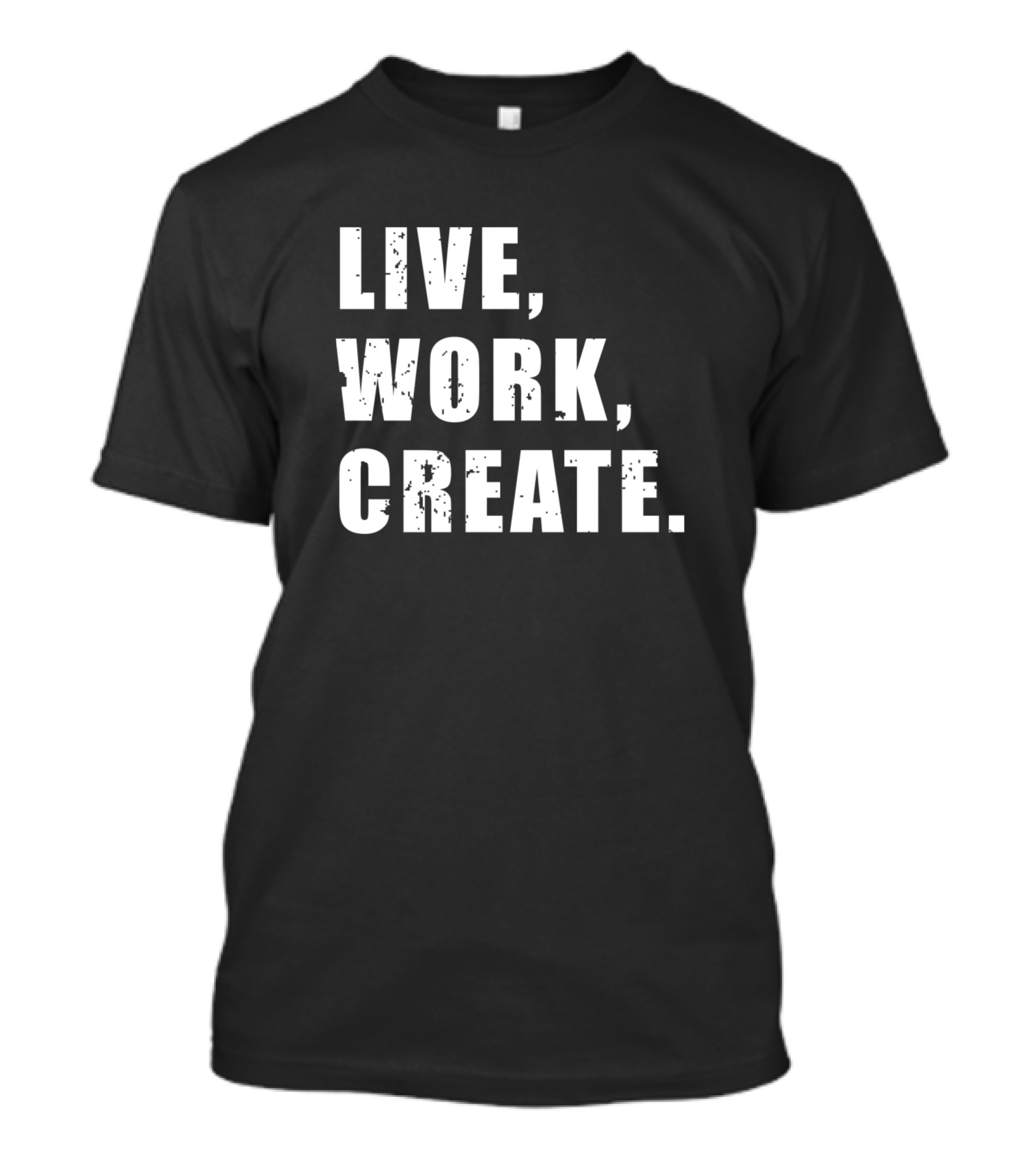 LIVE, WORK, CREATE T-Shirt